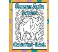 German Spitz Lovers Colouring Book: Gifts for dog lovers; women unique (Utility & Non-Sporting Dogs Colouring Books by Trevlora)