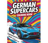 German Supercars Coloring Book: Detailed and Intricate Designs of Classic and Modern German Supercars - Perfect for Relaxation, Stress Relief, and Creative Fun for All Ages (Car Coloring Books)