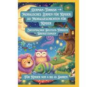 German-Turkish → Moralisches Lernen für Kinder: 50 Moralgeschichten für Kinder | Zweisprachige Deutsch-Türkisch Übersetzungen | Für Kinder von 4 bis 10 Jahren