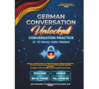 German Unlocked: Conversation Practice: 30 Bilingual Dialogues for Everyday Life, Travel & Work , Germany vs. Austria vs. Switzerland Notes, 500+ ... for English Speakers (German Grammar: Klar)