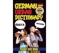 German Urban Dictionary: Slang, Jargon, and Everyday Expressions You Need to Know (Urban Slang Dictionary)