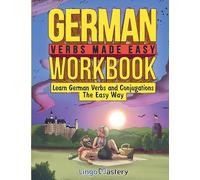 German Verbs Made Easy Workbook: Learn German Verbs and Conjugations The Easy Way