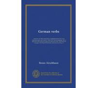 German verbs: primitives and their compounds; an alphabetical list of the most important regular and irregular verbs of the German language, with an ... their English translation, variation...