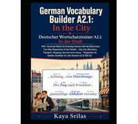 German Vocabulary Builder A2.1: In the City: 665+ Essential Words for Everyday German with the Dative Case, Two-Way Prepositions & the Perfekt | City ... Builder / Deutscher Wortschatztrainer)