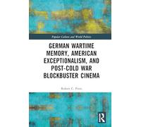 German Wartime Memory, American Exceptionalism, and Post-Cold War Blockbuster Cinema (Popular Culture and World Politics)