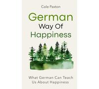 German Way of Happiness: What German Can Teach Us About Happiness