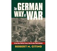 German Way of War: From the Thirty Years' War to the Third Reich (Modern War Studies)