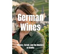 German Wines: History, Terroir, and the Masters of Acidity (Wines of the World: Germany)