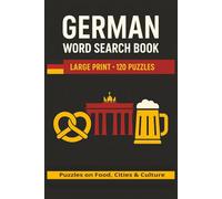 German Word Search Book: Large Print Puzzle Collection with 100 Word Searches on Vocabulary, Grammar, Phrases, Culture, Landmarks, Food, Travel, and Everyday German Language
