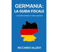 Germania: la Guida Fiscale: La fiscalità tedesca in chiave operativa