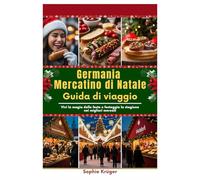 Germania Mercatino di Natale Guida di viaggio: Vivi la magia delle feste e festeggia la stagione nei migliori mercati