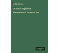 Germanias Sagenborn: Mären und Sagen für das deutsche Haus