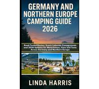 Germany And Northern Europe Camping Guide 2026: Road-Tested Routes, Scenic Lakeside Campgrounds and 2026 Updates for Motorhomes, Vans and Tents Across Germany and Northern Europe