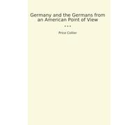 Germany and the Germans from an American Point of View (Classic Books)