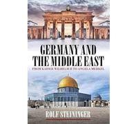 Germany and the Middle East: From Kaiser Wilhelm II to Angela Merkel
