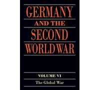 Germany and the Second World War: Volume VI: The Global War: 6