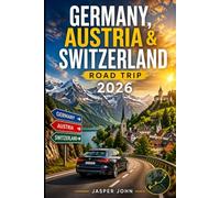 Germany, Austria & Switzerland Road Trip 2026: Scenic Alpine Routes Through Germany Austria and Switzerland Featuring Iconic Cities Castle Village Lakeside Drives & Itineraries for a Seamless Journey