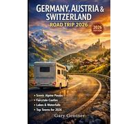 Germany, Austria & Switzerland Road Trip 2026: Scenic Routes, Alpine Passes, Historic Cities, Where to Stay, What to Eat and Practical Itineraries Across Central Europe