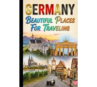 Germany Beautiful Places for Traveling An Illustrated Travel Fact Book of Famous Cities, Castles, Nature & Culture for Kids, Teens & Curious Adults