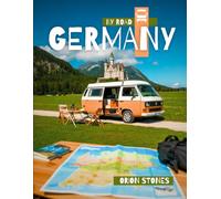 Germany By Road: Real Journeys, Wild Stops and Vanlife Adventures- A Complete Camper & Motorhome Travel Guide (Stones Camping Globetrotter)