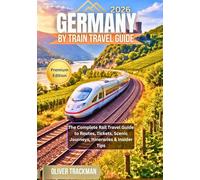 Germany by Train Travel Guide 2026: The Complete Rail Travel Guide to Routes, Tickets, Scenic Journeys, Itineraries & Insider Tips