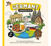 Germany Coloring Book for Kids Ages 4+: A Fun Journey Through Germany - Castles, Forests, Cities & Sausages to Discover and Learn (Country Coloring Books for Kids)