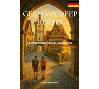 Germany Deep Roots Your Regional Travel Companion: From Berlin to the Black Forest Smart Insights, Local Wisdom & Real Costs
