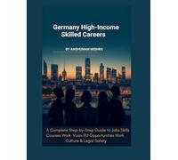Germany for High-Income Skilled Careers: A Complete Step-by-Step Guide to Jobs, Skills, Courses, Work Visas, EU Opportunities, Work Culture & Legal Safety (Global High-Income Career Blueprint Series)