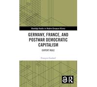 Germany, France and Postwar Democratic Capitalism: Expert Rule (Routledge Studies in Modern European History)