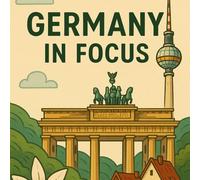 Germany in Focus: A Journey Through Culture, History, Food, and Travel Highlights