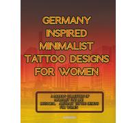 Germany-Inspired Minimalist Tattoo Designs for Women: “A Modern Collection of Minimalist Fine Line, Botanical & Abstract Tattoo Designs for Women”