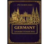 Germany Landmarks Coloring Book: 170 Famous Castles, Cities, Cathedrals and Landscapes of Germany | Adult Coloring Book (The European Landmarks Coloring Series)