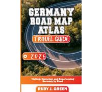 Germany road map atlas 2026: Visiting, Exploring, and Experiencing Germany by Road