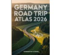 Germany Road Trip Atlas 2026: The Ultimate Travel Guide with Detailed Maps, Scenic Routes, Local Attractions, and Insider Tips for the Perfect German Adventure
