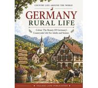Germany Rural Life Colouring Book: Bold & Easy Pages Featuring Charming Villages, Black Forest, Vineyards, Alpine Farms, and Scenic Countryside for Adults and Seniors (Country Life Around The World)
