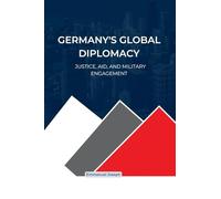 Germany’s Global Diplomacy: Justice, Aid, and Military Engagement