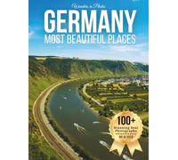 Germany’s Most Beautiful Places - Wonders in Photos: A Travel Coffee Table Book of Castles, Historic Cities, Forests, and Scenic Landscapes Across Germany (Large Format Photography Collection)