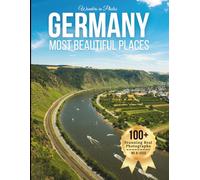 Germany’s Most Beautiful Places - Wonders in Photos: A Travel Coffee Table Book of Castles, Historic Cities, Forests, and Scenic Landscapes Across Germany (Large Format Photography Collection)