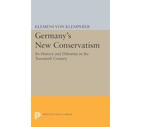 Germany’s New Conservatism: Its History and Dilemma in the Twentieth Century: 1947 (Princeton Legacy Library)