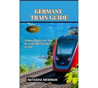 Germany Train Guide 2026: Routes, Tickets, and Tips for Exploring Germany by Rail (European Rail Travels)