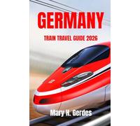 GERMANY TRAIN TRAVEL GUIDE 2026: Essential Companion for Stress-Free Long-Distance and Weekend City-Hopping Adventures