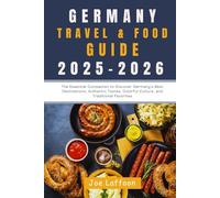 Germany Travel and Food Guide: The Essential Companion to Discover Germany’s Best Destinations, Authentic Tastes, Colorful Culture, and Traditional Favorites
