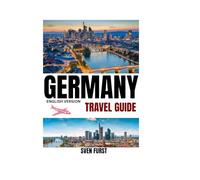 GERMANY TRAVEL GUIDE 2025-2026: The Up-To-Date Guide for First-Timers & Seasoned Explorers, Timeless Adventures, Modern Insights, and Hidden Gems for Every Traveler