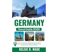 Germany Travel Guide 2026: Berlin, Hamburg, Munich, Salzburg, Stuttgart and Frankfurt: Attractions to See, Places to Stay, Must-See Sights, Local Tips, and Itineraries for a Stress-Free Adventure