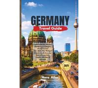 Germany Travel Guide 2026: Explore Berlin, Munich, Hamburg & Cologne, Avoid Tourist Mistakes, Plan Budget Itineraries & Discover Neuschwanstein Castle, the Alps & Bavaria