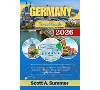 GERMANY Travel Guide 2026: The Ultimate Insider's Companion to Culture, History, Food, Adventure, and Hidden Gems