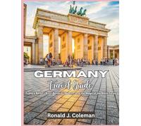 Germany Travel Guide: Explore Berlin’s Buzz, Bavaria’s Beauty, and the Magic of the Black Forest