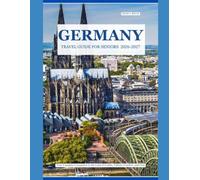 GERMANY TRAVEL GUIDE FOR SENIORS 2026-2027: Your Complete Companion to the Land of Castles, Culture, Comfort, and Care