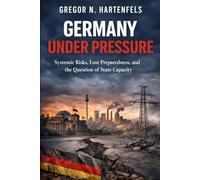 Germany under Pressure: Systemic Risks, Lost Preparedness and the Question of State Capacity (Stay Capable)