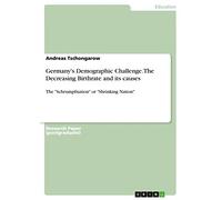 Germany's Demographic Challenge. The Decreasing Birthrate and its causes: The "Schrumpfnation" or "Shrinking Nation"